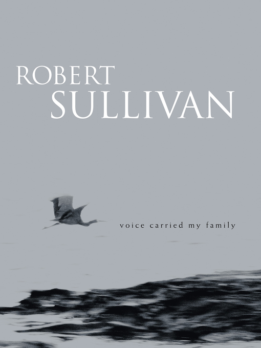 Title details for Voice Carried My Family by Robert Sullivan - Available